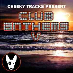 Various - Cheeky Tracks Present Club Anthems V FLAC
