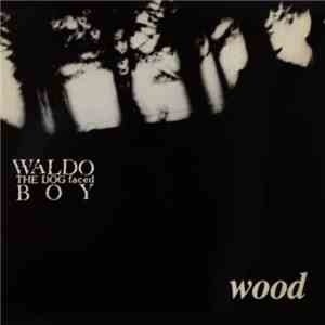 Waldo The Dog Faced Boy - Wood FLAC