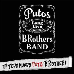 Putos BRothers Band - Tá Todo Mundo Puto, BRother! FLAC