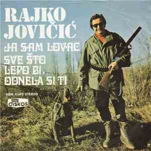 Rajko Jovičić - Ja Sam Lovac / Sve što Lepo Bi, Odnela Si Ti FLAC