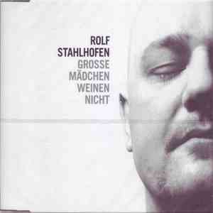 Rolf Stahlhofen - Grosse Mädchen Weinen Nicht FLAC