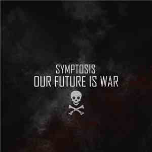 Symptosis - Our Future Is War FLAC