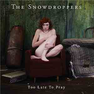 The Snowdroppers - Too Late to Pray FLAC