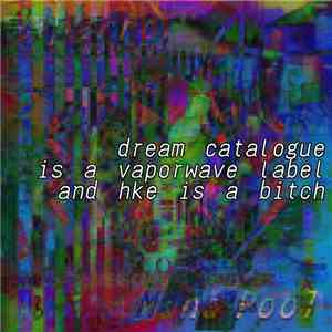 Various - Dream Catalogue Is A Vaporwave Label And HKE Is A Bitch FLAC