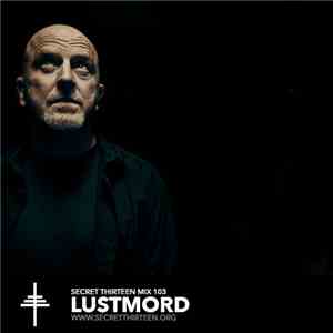 Lustmord - Secret Thirteen Mix 103 FLAC