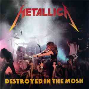 Metallica - Destroyed In The Mosh FLAC
