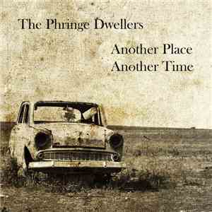 The Phringe Dwellers - Another Place Another Time FLAC
