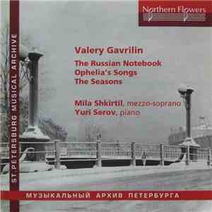 Valery Gavrilin - Mila Shkirtil, Yuri Serov - The Russian Notebook / Ophelia's Songs / The Seasons FLAC
