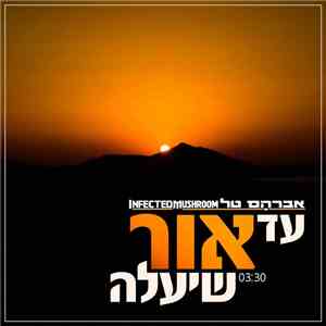 Avraham Tal & Infected Mushroom - Ad Or Sheyale FLAC