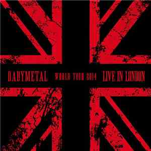 Babymetal - Live In London -Babymetal World Tour 2014 FLAC