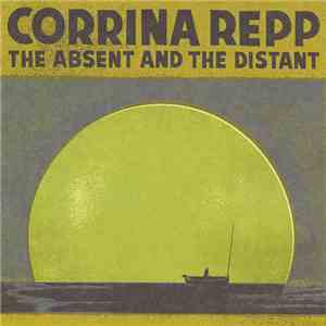 Corrina Repp - The Absent And The Distant FLAC