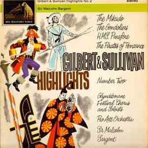 Gilbert & Sullivan, Glyndebourne Festival Chorus And Soloists, Pro Arte Orchestra, Sir Malcolm Sargent - Gilbert & Sullivan Highlights No. 2 FLAC