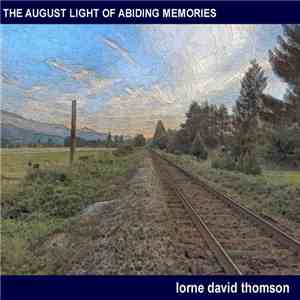 Lorne David Thomson - The August Light Of Abiding Memories FLAC