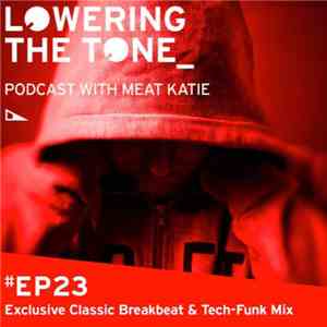 Meat Katie - Lowering The Tone Episode 23 (Exclusive Classic Breakbeat & Tech-Funk Mix) FLAC