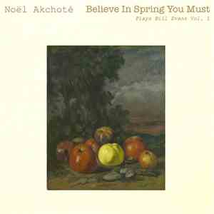Noël Akchoté - Believe In Spring You Must (Plays Bill Evans Vol. 01) FLAC