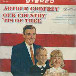 Arthur Godfrey With The Richard Wolfe Children's Chorus - Our Country 'Tis Of Thee FLAC