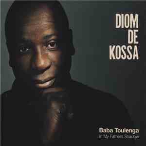 Diom de Kossa - Baba Toulenga (In My Fathers Shadow) FLAC