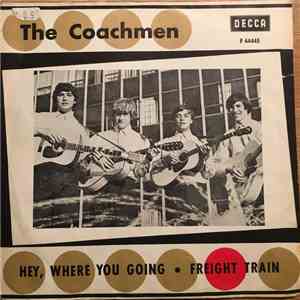 The Coachmen  - Hey, Where You Going / Freight Train FLAC