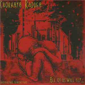 Chornaya Raduga - All Of Us Will Fly..., Underground Transnistria FLAC
