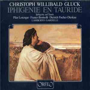 Christoph Willibald Gluck, Pilar Lorengar, Franco Bonisolli, Dietrich Fischer-Dieskau, Lamberto Gardelli - Iphigenie En Tauride FLAC