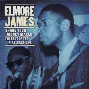 Elmore James - Shake Your Moneymaker: The Best Of The Fire Sessions FLAC