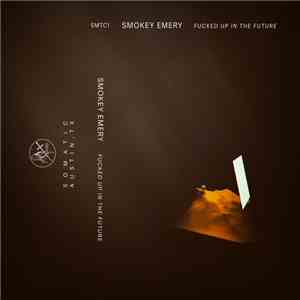Smokey Emery - Fucked Up In The Future FLAC