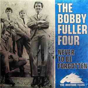 The Bobby Fuller Four - Never To Be Forgotten: The Mustang Years FLAC
