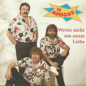 Die Amigos - Weine Nicht Um Unsre Liebe FLAC