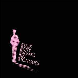She Said Destroy - This City Speaks In Tongues FLAC