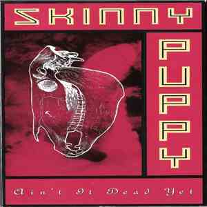 Skinny Puppy - Ain't It Dead Yet FLAC