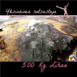 500 Kg Lihaa - Yksinäinen Ratsastaja FLAC