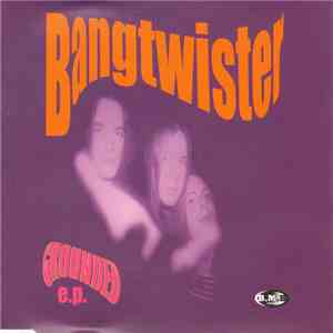 Bangtwister - Grounded E.P. FLAC