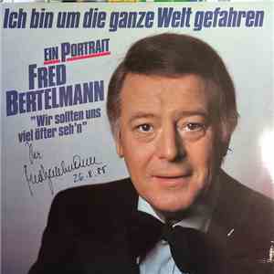 Fred Bertelmann - Ich bin um die ganze Welt gefahren - Ein Portrait FLAC