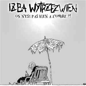 Izba Wytrzezwien - On N'Est Pas Bien à L'Ombre FLAC