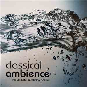 Various - Classical Ambience - The Ultimate In Calming Classics FLAC