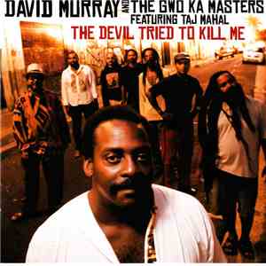 David Murray And The Gwo-Ka Masters Featuring Taj Mahal - The Devil Tried To Kill Me FLAC