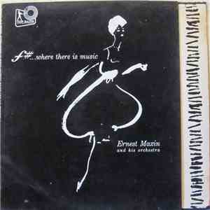 Ernest Maxin And His Orchestra - F#. . .Where There Is Music FLAC