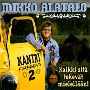 Mikko Alatalo - Kaikki Sitä Tekevät Mielellään! - Kantri 2 FLAC