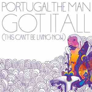 Portugal. The Man - Got It All (This Can't Be Living Now) FLAC
