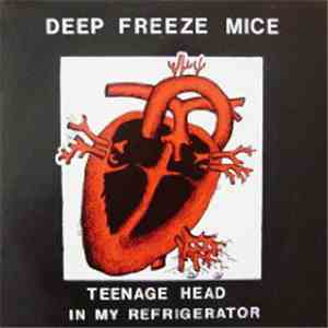 The Deep Freeze Mice - Teenage Head In My Refrigerator FLAC