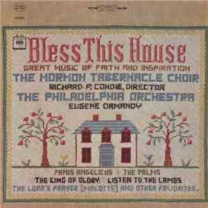 The Mormon Tabernacle Choir, Richard P. Condie, The Philadelphia Orchestra, Eugene Ormandy - Bless This House FLAC