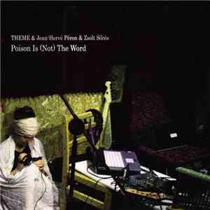 Theme  & Jean-Hervé Peron & Zsolt Sőrés - Poison Is (Not) The Word FLAC