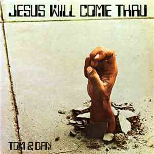 Tom & Dan - Jesus Will Come Thru FLAC