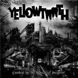 Yellowtooth - Crushed By The Wheels Of Progress FLAC