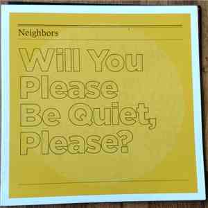 Neighbors - Will You Please Be Quiet, Please? FLAC