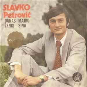 Slavko Petrović - Danas Majko Ženiš Sina FLAC