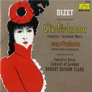 Consort Of Voices, Consort Of London, Robert Haydon Clark, Georges Bizet - L'Arlésienne, Jeux D'Enfants FLAC