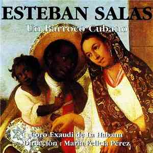 Esteban Salas - Coro Exaudi de Cuba, María Felicia Pérez - Un Barroco Cubano Del Siglo XVIII FLAC
