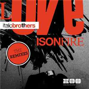ItaloBrothers - Love Is On Fire: The Remixes FLAC