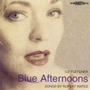 Liz Fletcher Songs By Rupert Wates - Blue Afternoons FLAC